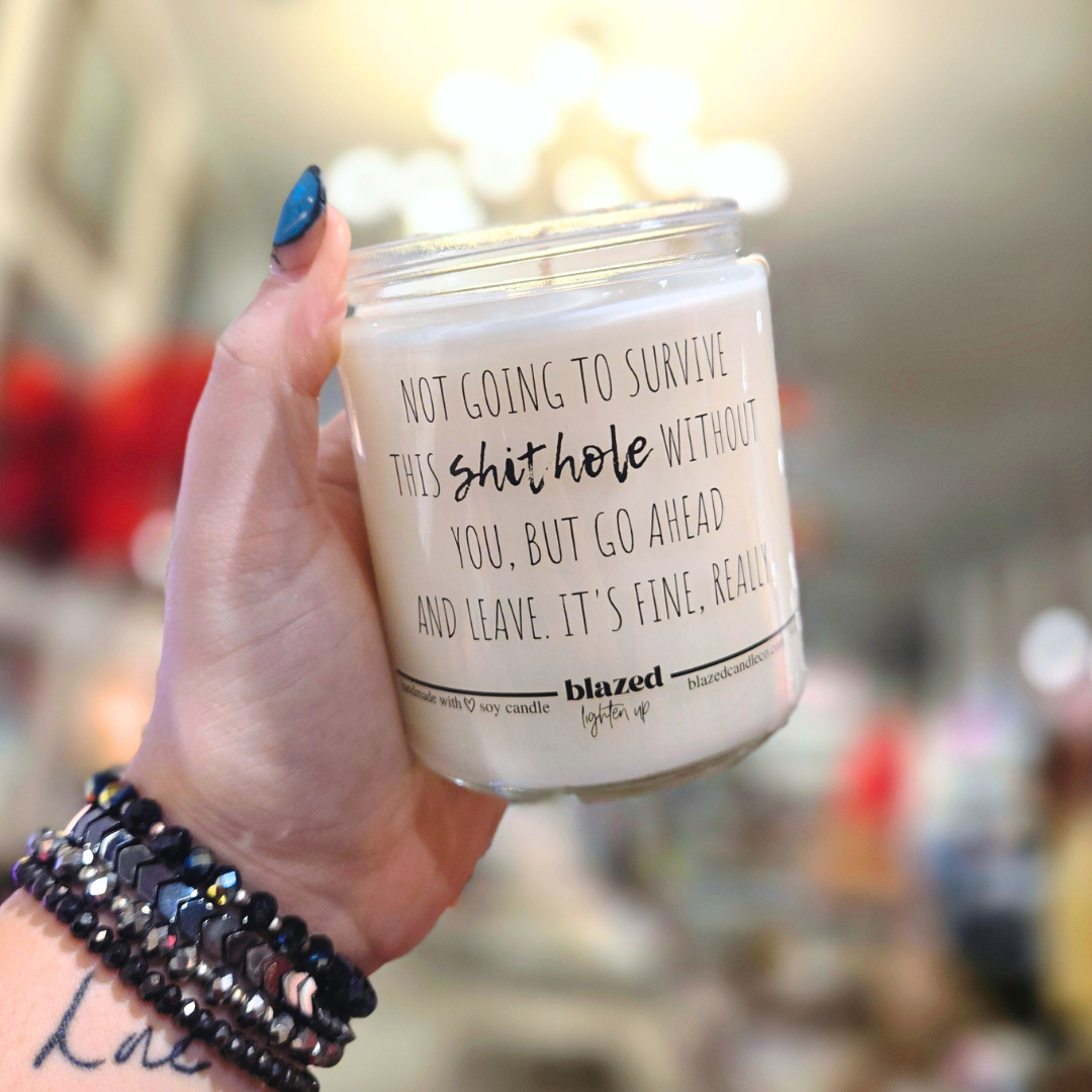 Not Going To Survive This Shit Hole Without You... Candle
