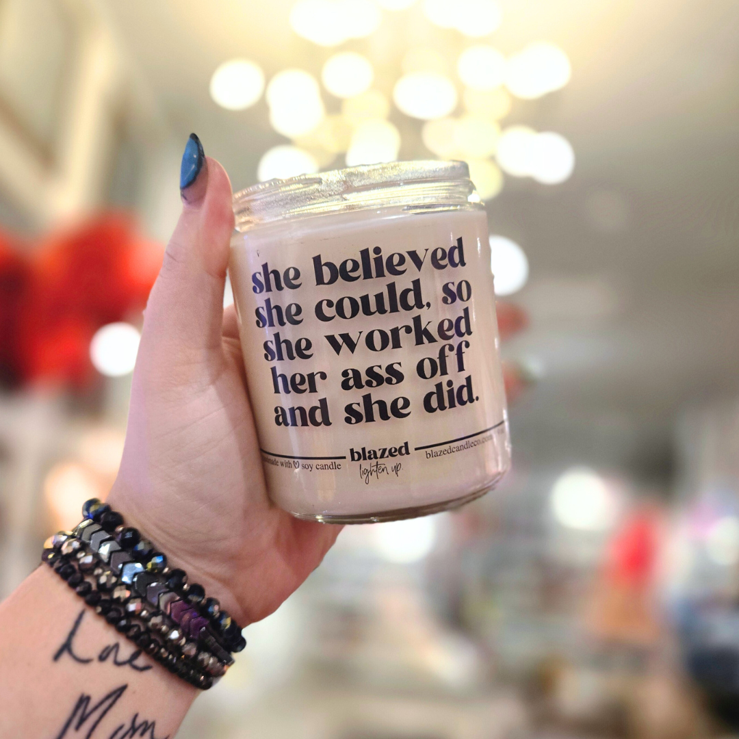 She Believed She Could, So She Worked Her Ass Off And She Did Candle