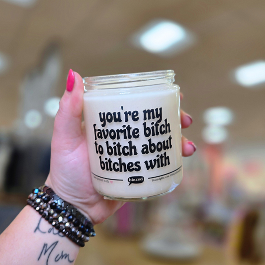You're My Favorite Bitch to Bitch about Bitches With Candle
